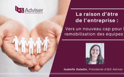 La raison d’être de l’entreprise : au-delà du concept, un point d’orgue du cap à fixer pour la remobilisation des équipes