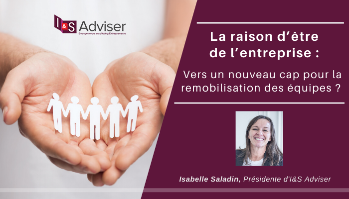 La raison d’être de l’entreprise : au-delà du concept, un point d’orgue du cap à fixer pour la remobilisation des équipes