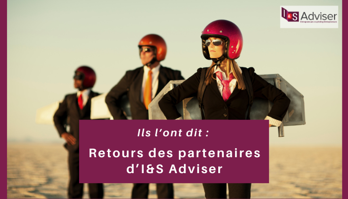 Ils l’ont dit : retours des partenaires d’I&S Adviser