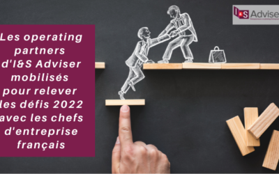 Les operating partners d&rsquo;I&S Adviser mobilisés pour relever les défis 2022 avec les chefs d&rsquo;entreprise français