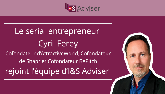 Le serial entrepreneur Cyril Ferey rejoint l’équipe d’I&S Adviser