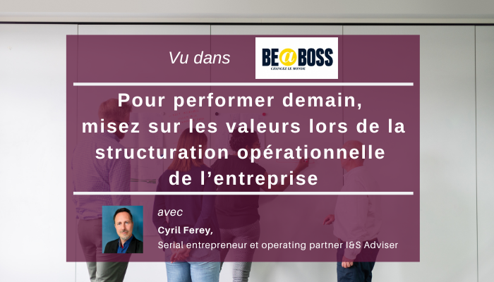 Pour performer demain, misez sur les valeurs lors de la structuration opérationnelle de l’entreprise